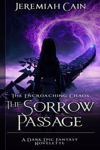  Jeremiah Cain - The Sorrow Passage: A Dark Epic Fantasy Novelette - The Encroaching Chaos, #0.