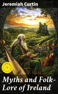 Myths and Folk-Lore of Ireland