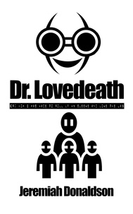  Jeremiah Donaldson - Dr. Lovedeath or: How I Was Made to Roll Up My Sleeve and Love the Jab.