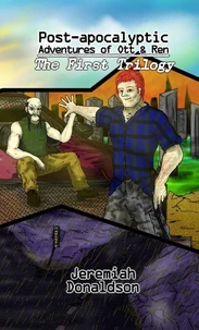 Post-apocalyptic Adventures of Ott & Ren: The First Trilogy