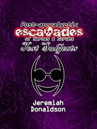 Post-apocalyptic Escapades of Heroes &amp; Scrubs: Test Subjects