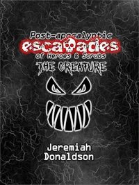 Post-apocalyptic Escapades of Heroes &amp; Scrubs: The Creature