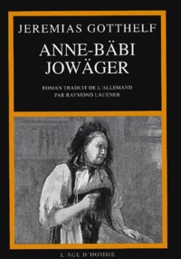 Jeremias Gotthelf - Anne-Bäbi Jowäger - Ses expériences de ménagère et de guérisseuse.