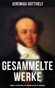 Gesammelte Werke: Romane, Erzählungen, Kalendergeschichten &amp; Memoiren
