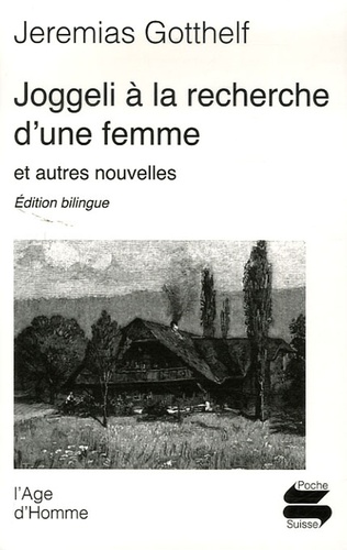 Jeremias Gotthelf - Joggeli à la recherche d'une femme et autres nouvelles - Edition bilingue français-allemand.