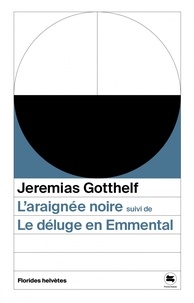 Jeremias Gotthelf - L'araignée noire - Suivi de Le déluge en Emmental.