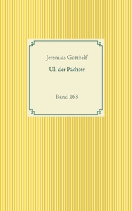 Jeremias Gotthelf - Uli der Pächter - Band 163.