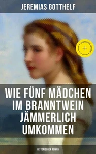 Wie fünf Mädchen im Branntwein jämmerlich umkommen (Historischer Roman)