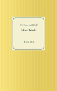 Jeremias Gotthelf - Wie Uli der Knecht glücklich wird - Band 162.