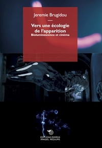 Jeremie Brugidou - Vers une écologie de l'apparition - La bioluminescence au cinéma.