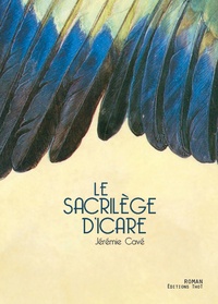 Jérémie Cavé - Le sacrilège d'Icare.