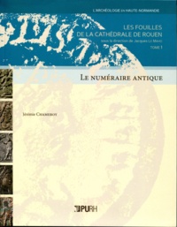 Jérémie Chameroy - Les fouilles de la cathédrale de Rouen (1985-1993) - Tome 1, Le numéraire antique.