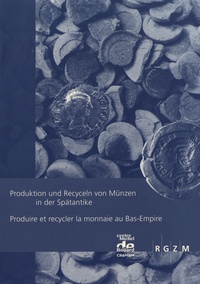 Jérémie Chameroy et Pierre-Marie Guihard - Produktion und Recyceln von Münzen in der Spätantike.