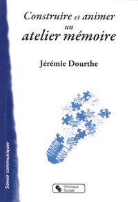 Jérémie Dourthe - Construire et animer un atelier mémoire - Outil pour le psychologue et les animateurs.