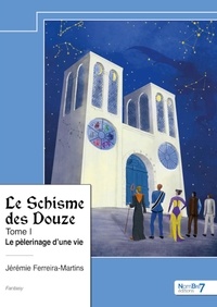 Jérémie Ferreira-Martins - Le Schisme des Douze Tome 1 : Le pèlerinage d'une vie.