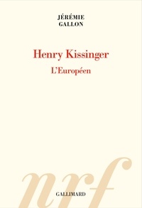 Jérémie Gallon - Henry Kissinger - L'Européen.