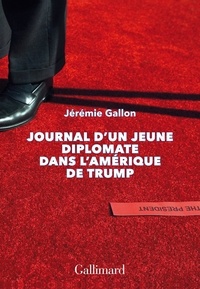 Jérémie Gallon - Journal d’un jeune diplomate dans l’Amérique de Trump.