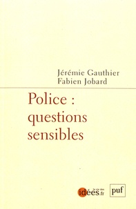 Jérémie Gauthier et Fabien Jobard - Police : questions sensibles.