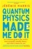 Quantum Physics Made Me Do It. An irreverent guide to the world's most successful scientific theory - and what it means for you