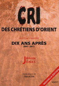 Jérémie Jonas - Le cri des chrétiens d'Orient dix ans après (2001-2011).
