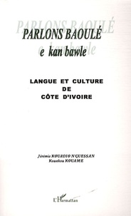 Jérémie Kouadio N'Guessan et Kouakou Kouame - Parlons baoulé - Langue et culture de la Côte d'Ivoire.