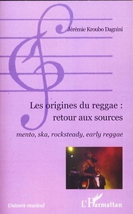Jérémie Kroubo Dagnini - Les origines du reggae : retour aux sources - Mento, ska, rocksteady, early reggae.