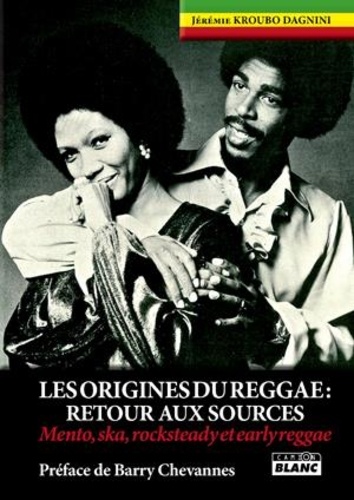 Jérémie Kroubo Dagnini - Les origines du Reggae - Retour aux sources (Mento, ska, rocksteady et earlyreggae).