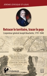 Jérémie Lévesque-St-Louis - Retracer le territoire, tracer le pays.