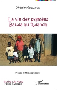 Jérémie Musilikare - La vie des pygmées Batwa au Rwanda.