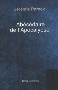 Jérémie Parnov - Abécédaire de l'Apocalypse.