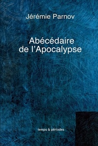 Jérémie Parnov - Abécédaire de l'apocalypse.