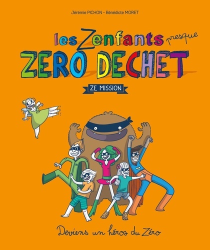 Jérémie Pichon et Bénédicte Moret - Les zenfants presque zéro déchet - Ze mission.