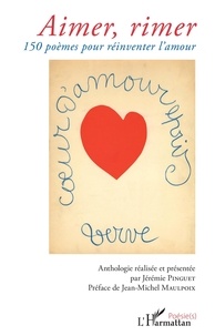 Jérémie Pinguet - Aimer, rimer - 150 poèmes pour réinventer l'amour.