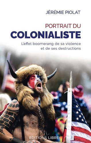 Portrait du colonialiste. L'effet boomerang de sa violence et de ses destructions  édition revue et augmentée
