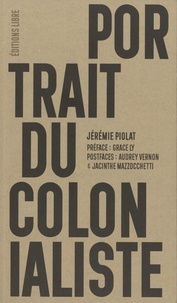 Jérémie Piolat - Portrait du colonialiste - L'effet boomerang de la violence et de ses destructions.