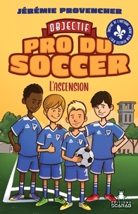 Jérémie Provencher - Objectif - Pro du Soccer, t2 - L'ascension.