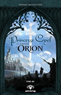 Jérémie Provencher - Princesse Cyel et le retour d'Orion - Livre-jeu.