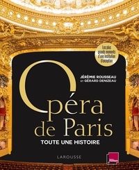 Jérémie Rousseau et Gérard Denizeau - Opéra de Paris, toute une histoire - Les plus grands moments d'une institution d'exception.