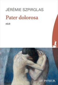 Jérémie Szpirglas - Pater dolorosa.