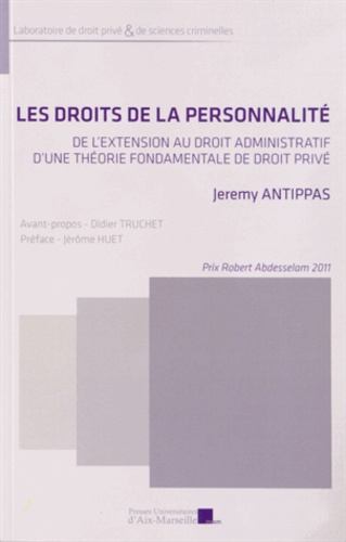 Jeremy Antippas - Les droits de la personnalité - De l'extension au droit administratif d'une théorie fondamentale de droit privé.