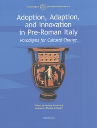 Jeremy Armstrong et Aaron Rhodes-Schroder - Adoption, Adaption, and Innovation in Pre-Roman Italy - Paradigms for Cultural Change.