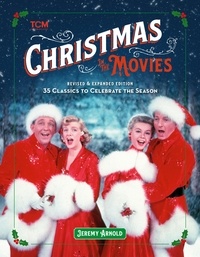 Jeremy Arnold - Christmas in the Movies (Revised &amp; Expanded Edition) - 35 Classics to Celebrate the Season.