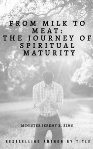  Jeremy B. Sims - From Milk to Meat: The Journey of Spiritual Maturity.