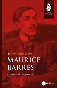 Jeremy Baneton - Maurice Barrès - Le prince de la jeunesse.