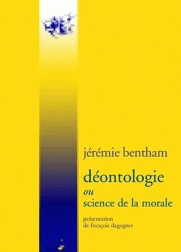 Jeremy Bentham - Déontologie ou science de la morale.