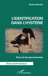 Jérémy Berriau - L'identification dans l'hystérie - Dora et les gouvernantes.