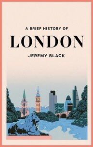 Jeremy Black - A Brief History of London - The International City.