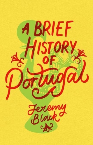 A Brief History of Portugal. Indispensable for Travellers