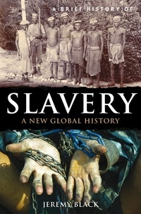 Jeremy Black - A Brief History of Slavery - A New Global History.