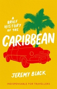 Jeremy Black - A Brief History of the Caribbean - Indispensable for Travellers.